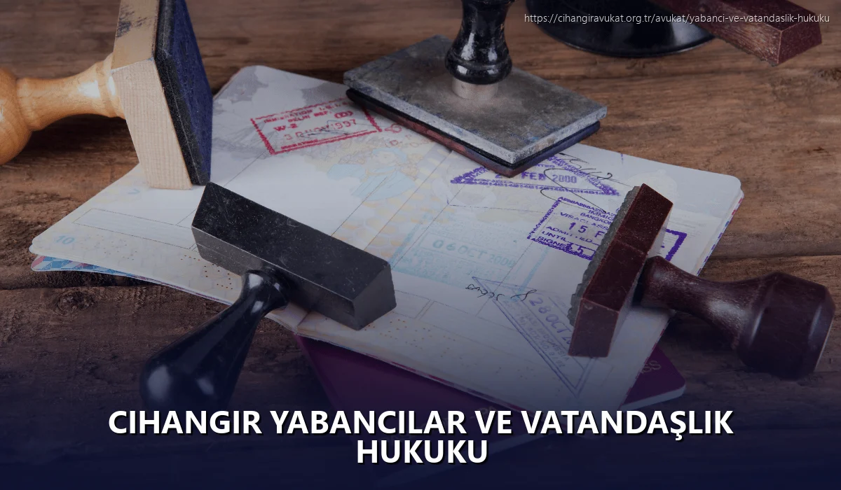 Cihangir Yabancılar ve Vatandaşlık Hukuku